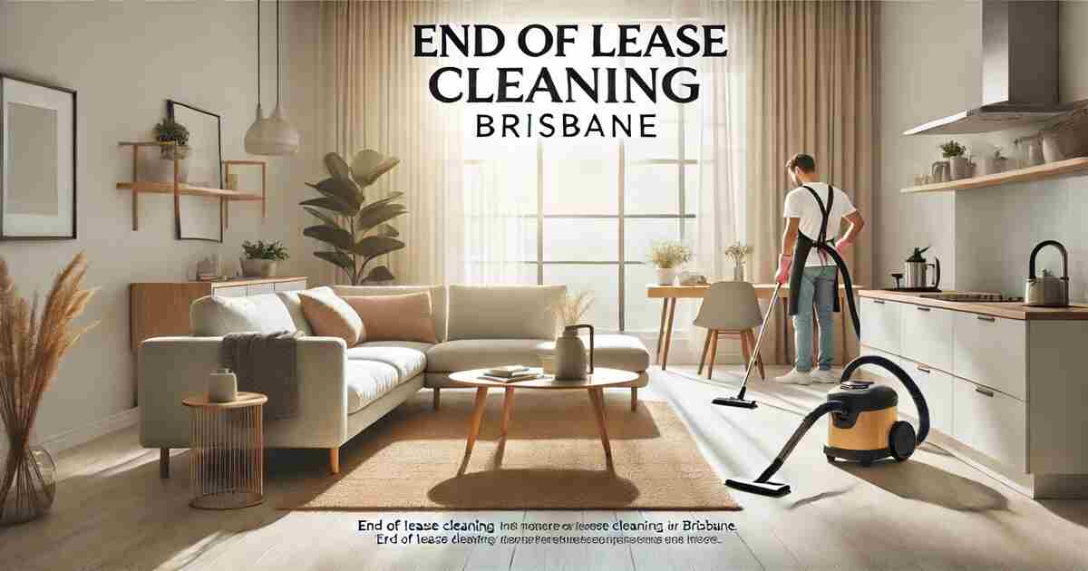 End of Lease Cleaning Brisbane What to Expect When Your Lease Ends!