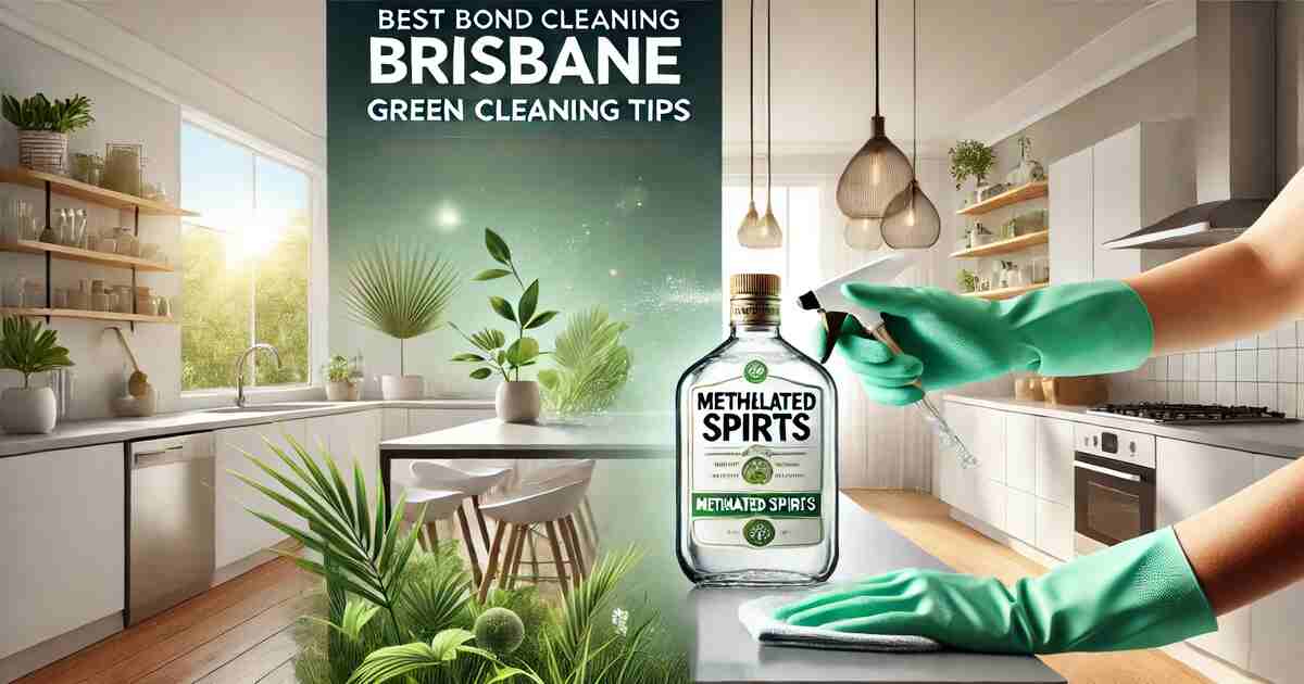 Best Bond Cleaning Brisbane Eco-Friendly Cleaning Tips