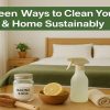 Top Green Ways to Clean Your Bedroom & Home Sustainably