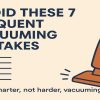 Avoid These 7 Frequent Vacuuming Mistakes