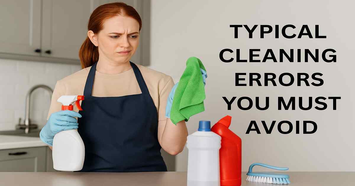 Typical Cleaning Errors You Must Avoid