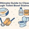 The Ultimate Guide to Cleaning Tough Toilet Bowl Stains